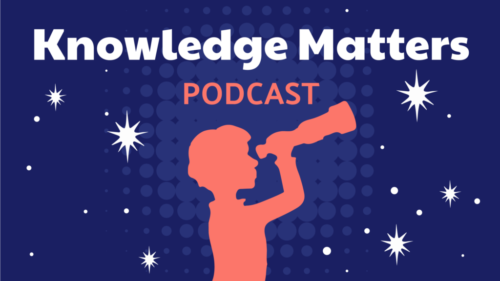 Knowledge Matters Podcast